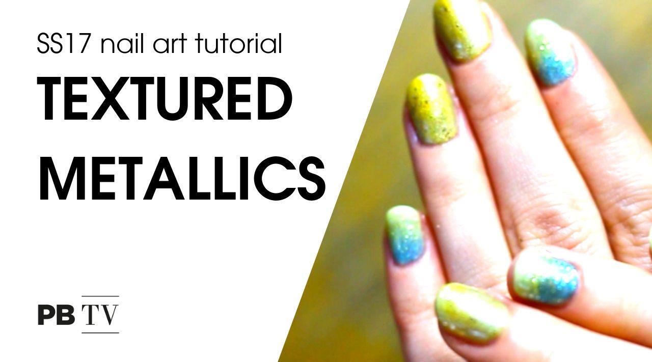 SS17 nail art tutorial – textured metallics
